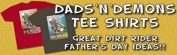 
 Dirt Bike Dad and Dirt Racing Demon T-Shirts 
 Great Father's Day Gift Ideas
 T-Shirts in a range of styles, sizes and colours 
