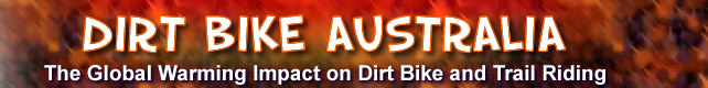 
 Dirt Bike Australia  
 The Impact of Global Warming 
 on off-road adventures 
